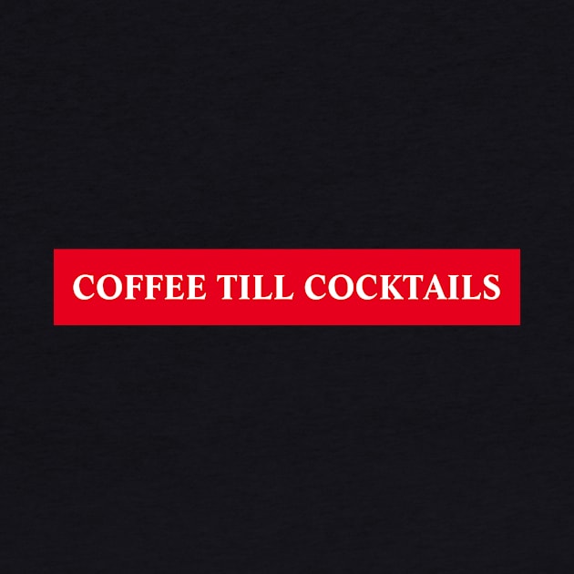 Coffee Til Cocktails by MariaB